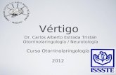 Vértigo Dr. Carlos Alberto Estrada Tristán Otorrinolaringología / Neurotología Curso Otorrinolaringología 2012.