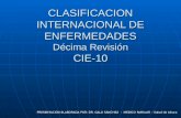 CLASIFICACION INTERNACIONAL DE ENFERMEDADES Décima Revisión CIE-10 PRESENTACIÓN ELABORADA POR: DR. GALO SÁNCHEZ - MÉDICO FAMILIAR – Salud de Altura.