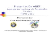 Presentación ANEF Agrupación Nacional de Empleados Fiscales Marzo 2011 Proyecto de Ley Creación de Postnatal Parental Presentación preparada por la Vicepresidencia.