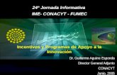Dr. Guillermo Aguirre Esponda Director General Adjunto CONACYT Junio, 2005 24ª Jornada Informativa IME- CONACYT - FUMEC Incentivos y Programas de Apoyo.