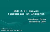 WEB 2.0: Nuevas tendencias en Internet Pamplona- Forem Noviembre 2007 Realizado por: Carlos Zuluaga San Millán Carlos Zuluaga San Millán.