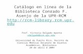 Catálogo en línea de la Biblioteca Conrado F. Asenjo de la UPR-RCM   Prof. Victoria Delgado.