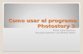 Como usar el programa Photostory 3 Profa. Julia Pacheco Escuela Superior Luis Muñoz Marín.