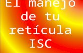 El manejo de tu retícula ISC. Son todas las materias correspondientes al plan de estudios de la carrera formadas en una malla. Por ejemplo: – ISIC-2010-224.