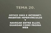TEMA 20. OFFICE 2003 E INTERNET: INSERTAR HIPERVÍNCULOS Y NAVEGAR ENTRE ELLOS. GUARDAR COMO PÁGINA WEB.