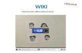 Veamos este video sobre el tema: WIKI. EJEMPLOS de WIKIS Antes de empezar, échale un vistazo a los siguientes ejemplos. Dedica unos minutos a ver, enredar,
