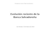 Evolución reciente de la Banca Salvadoreña Prudencia como Valor Económico San Salvador, 19 de febrero de 2010.