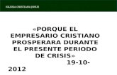 IGLESIA CRISTIANA JOSUE «PORQUE EL EMPRESARIO CRISTIANO PROSPERARA DURANTE EL PRESENTE PERIODO DE CRISIS » 19-10-2012.