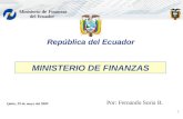 1 República del Ecuador MINISTERIO DE FINANZAS Quito, 29 de mayo del 2009 Por: Fernando Soria B.