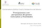 Conversatorio Política Fiscal y Perspectiva de Género Presupuestos con perspectiva de género Conceptos y Realidades Bethsabé del Rosario Andía Pérez Quito,