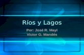 Ríos y Lagos Por: José R. Mayí Víctor G. Mandés Río Cuerpo de agua que desciende de la montaña y desemboca en el mar. Río Amazonas.