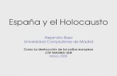 España y el Holocausto Alejandro Baer Universidad Complutense de Madrid Curso La destrucción de los judíos europeos CTIF MADRID-SUR Marzo 2009.