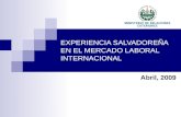 EXPERIENCIA SALVADOREÑA EN EL MERCADO LABORAL INTERNACIONAL Abril, 2009.