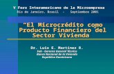 El Microcrédito como Producto Financiero del Sector Vivienda Dr. Luis E. Martínez R. Sub - Gerente General Técnico Banco Nacional de la Vivienda República.