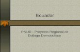 Ecuador PNUD - Proyecto Regional de Diálogo Democrático.