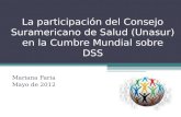 La participación del Consejo Suramericano de Salud (Unasur) en la Cumbre Mundial sobre DSS Mariana Faria Mayo de 2012.