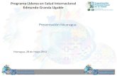 Presentación Nicaragua Managua, 28 de Mayo 2012 Programa Lideres en Salud Internacional Edmundo Granda Ugalde.