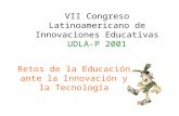 VII Congreso Latinoamericano de Innovaciones Educativas UDLA-P 2001 Retos de la Educación ante la Innovación y la Tecnología.