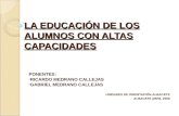 LA EDUCACIÓN DE LOS ALUMNOS CON ALTAS CAPACIDADES PONENTES: RICARDO MEDRANO CALLEJAS GABRIEL MEDRANO CALLEJAS UNIDADES DE ORIENTACIÓN-ALBACETE ALBACETE.