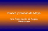 Dioses y Diosas de Maya Una Presentación de Angela Stephenson.