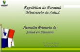 Atención Primaria de Salud en Panamá Dr. Fernando Gracia Ministro de Salud República de Panamá Ministerio de Salud.