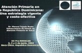 Atención Primaria en la Republica Dominicana: Una estrategia vigente y costo-efectiva Dr. Manuel Tejada Beato Subsecretario de Estado de Atención Primaria.