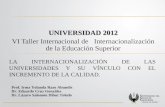 UNIVERSIDAD 2012 VI Taller Internacional de Internacionalización de la Educación Superior LA INTERNACIONALIZACIÓN DE LAS UNIVERSIDADES Y SU VÍNCULO CON.