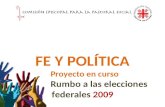 FE Y POLÍTICA Proyecto en curso Rumbo a las elecciones federales 2009.
