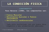 E. Física (2º Bachillerato)Profesor: Ramón de Lucas LA CONDICIÓN FISICA CONPONENTES Para Navarro (1990), los componentes son: Fuerza Muscular Resistencia.
