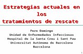 1 Estrategias actuales en los tratamientos de rescate Pere Domingo Unidad de Enfermedades Infecciosas Hospital de la Santa Creu i Sant Pau Universitat.