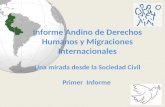 Informe Andino de Derechos Humanos y Migraciones Internacionales Una mirada desde la Sociedad Civil Primer Informe.