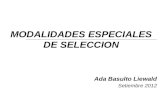 MODALIDADES ESPECIALES DE SELECCION Ada Basulto Liewald Setiembre 2012.