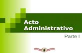 Acto Administrativo Parte I. las fuentes Es el conjunto de normas y principios que regulan la función administrativa, vinculadas entre si y ordenadas.