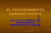 EL PROCEDIMIENTO ADMINISTRATIVO EN LA LEY N° 27444 LEY DE PROCEDIMIENTO ADMINISTRATIVO GENERAL.