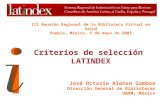 III Reunión Regional de la Biblioteca Virtual en Salud Puebla, México, 5 de mayo de 2003 Criterios de selección LATINDEX José Octavio Alonso Gamboa Dirección.