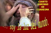CUARTO DOMINGO DE CUARESMA Hoy prosigue el tema de la LUZ, con la curación del ciego. La Liturgia de hoy continúa la CATEQUESIS BAUTISMAL de la Cuaresma.