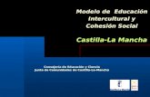 Modelo de Educación Intercultural y Cohesión Social Castilla-La Mancha Consejería de Educación y Ciencia Junta de Comunidades de Castilla-La-Mancha.