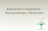 Educación Comunitaria Reclutamiento y Retención Reclutamiento y Retención Lic. Lucia Ruiz Lic. Lucia Ruiz.