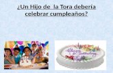 ¿Un Hijo de la Tora debería celebrar cumpleaños?.