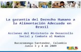 La garantía del Derecho Humano a la Alimentación Adecuada en Brasil Acciones del Ministerio de Desarrollo Social y Combate al Hambre Bucaramanga-Santander,