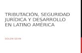 TRIBUTACIÓN, SEGURIDAD JURÍDICA Y DESARROLLO EN LATINO AMÉRICA SOLON SEHN.