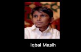 Iqbal Masih Iqbal Masih, fue un niño pakistaní, esclavizado en una fábrica de alfombras.