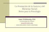 La Promocion de la Justicia y del Bienestar Social: Retos para la Psicologia Isaac Prilleltensky, PhD Universidad de Miami isaac@miami.edu .