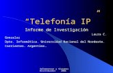 Teleproceso y Sistemas Distribuidos 2004 Telefonía IP Informe de Investigación Laura C. Gonzalez Dpto. Informática. Universidad Nacional del Nordeste.