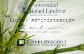 Curso: Administración I Tema: Método Científico Análisis de Casos © Universidad Rafael Landívar. Todos los derechos reservados.