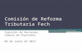 Comisión de Reforma Tributaria Fech Comisión de Hacienda, Cámara de Diputados 05 de junio de 2012.