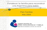 1 Fortalecer la familia para reconstruir una Argentina para todos Plan Familias Año 2004.