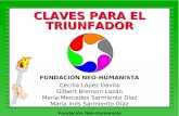 Fundación Neo-Humanista CLAVES PARA EL TRIUNFADOR FUNDACIÓN NEO-HUMANISTA Cecilia López Dávila Gilbert Brenson Lazán María Mercedes Sarmiento Díaz María.