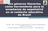 Los géneros literarios como herramienta para la enseñanza de español/LE en el contexto educativo de Brasil Profa. Ms. Letícia Joaquina de Castro Rodrigues.