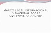 MARCO LEGAL INTERNACIONAL Y NACIONAL SOBRE VIOLENCIA DE GENERO.
